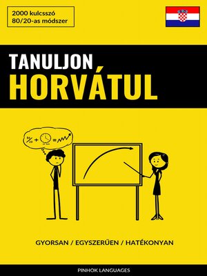 cover image of Tanuljon Horvátul--Gyorsan / Egyszerűen / Hatékonyan